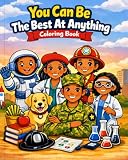You Can Be The Best At Anything: Coloring Book