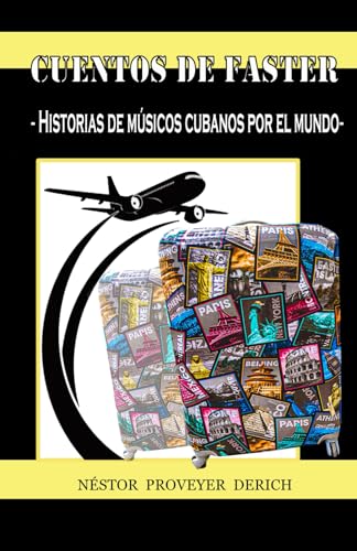 Cuentos de Faster: Historia de musicos cubanos por el mundo (Spanish Edition)