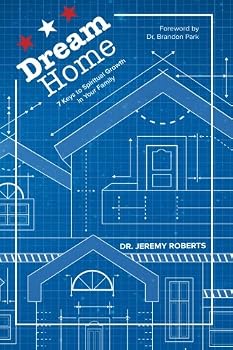 Dream Home: 7 Keys to Spiritual Growth in Your Family
