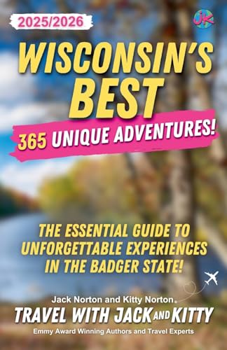 Wisconsin's Best: 365 Unique Adventures - 2025-2026 Edition: The Essential Guide to Unforgettable Experiences in the Badger State!