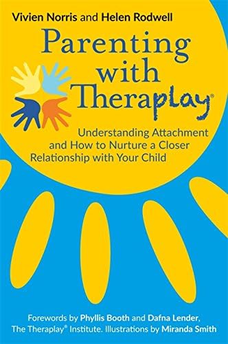 Parenting with Theraplay®: Understanding Attachment and How to Nurture a Closer Relationship with Your Child Kindle Edition