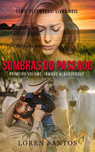 SOMBRAS DO PASSADO: Primeiro Volume: Irmãos Albuquerque (RECOMEÇOS Livro 2)
