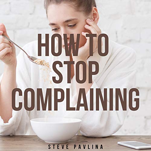 How to Stop Complaining by Steve Pavlina episode artwork