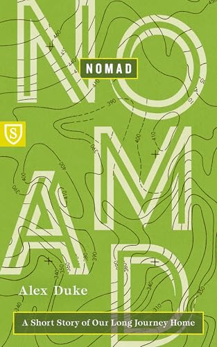 Nomad: A Short Story of Our Long Journey Home (Real World Theology)