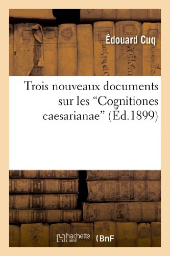 Trois Nouveaux Documents Sur Les 'Cognitiones Caesarianae' (Generalites) (French Edition)