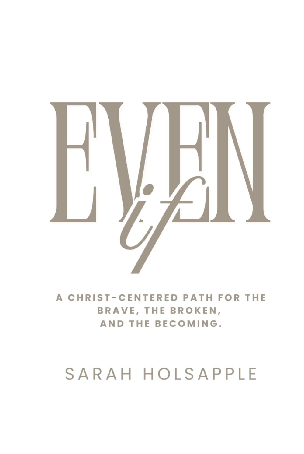 Even If: A Christ-centered path for the brave, the broken, and the becoming.
