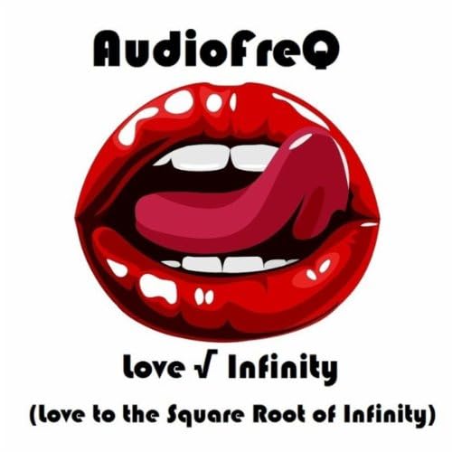 Play Love √ Infinity (Love to the Square Root of Infinity) by AudioFreQ on Amazon Music