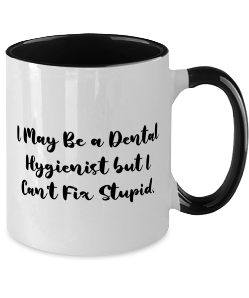 I May Be a Dental Hygienist but I Can't Fix Stupid. Two Tone 11oz Mug, Dental hygienist Present From Boss, Unique Cup For Friends