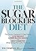 The Sugar Blockers Diet: The Doctor-Designed 3-Step Plan to Lose Weight, Lower Blood Sugar, and Beat Diabetes--While Eating the Carbs You Love