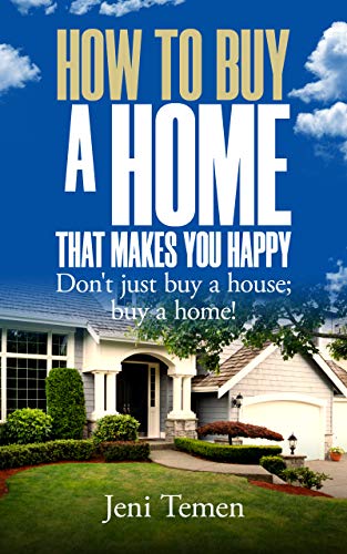 How to Buy a Home that Makes You Happy: Don't just buy a house; buy a home!