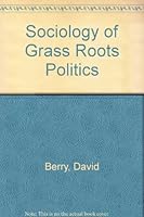 The Sociology of Grass Roots Politics 0333100727 Book Cover