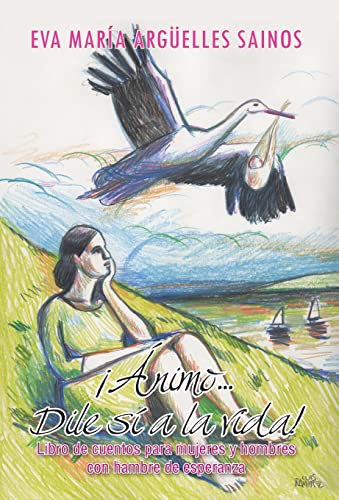 Animo...Dile Si a la Vida!: Libro de Cuentos Para Mujeres y Hombres Con Hambre de Esperanza (Spanish Edition)