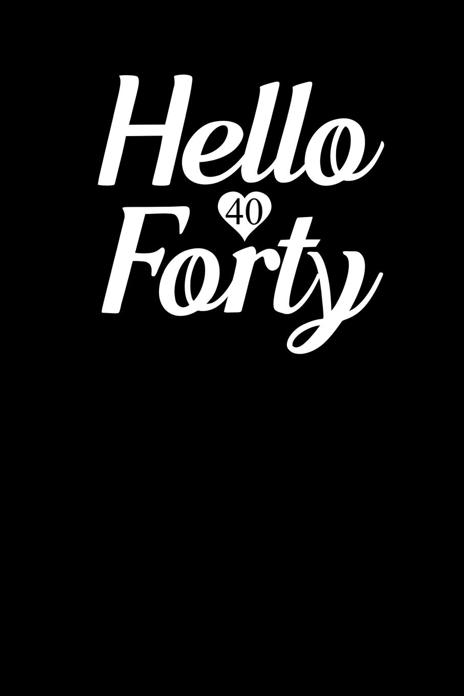 Hello Forty: Blank Lined Journal Notebook, 6" x 9", 40th birthday journal, 40th birthday notebook, Ruled, Writing Book, Notebook for 40th birthday, 40th birthday Gifts