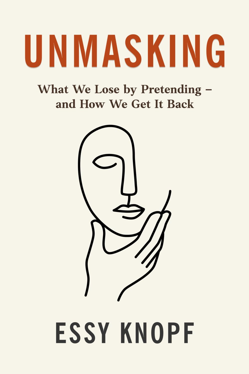 Unmasking: What We Lose by Pretending – and How We Get It Back