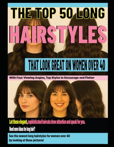 THE TOP 50 LONG HAIRSTYLES THAT LOOK GREAT ON WOMEN OVER 40: With Four...