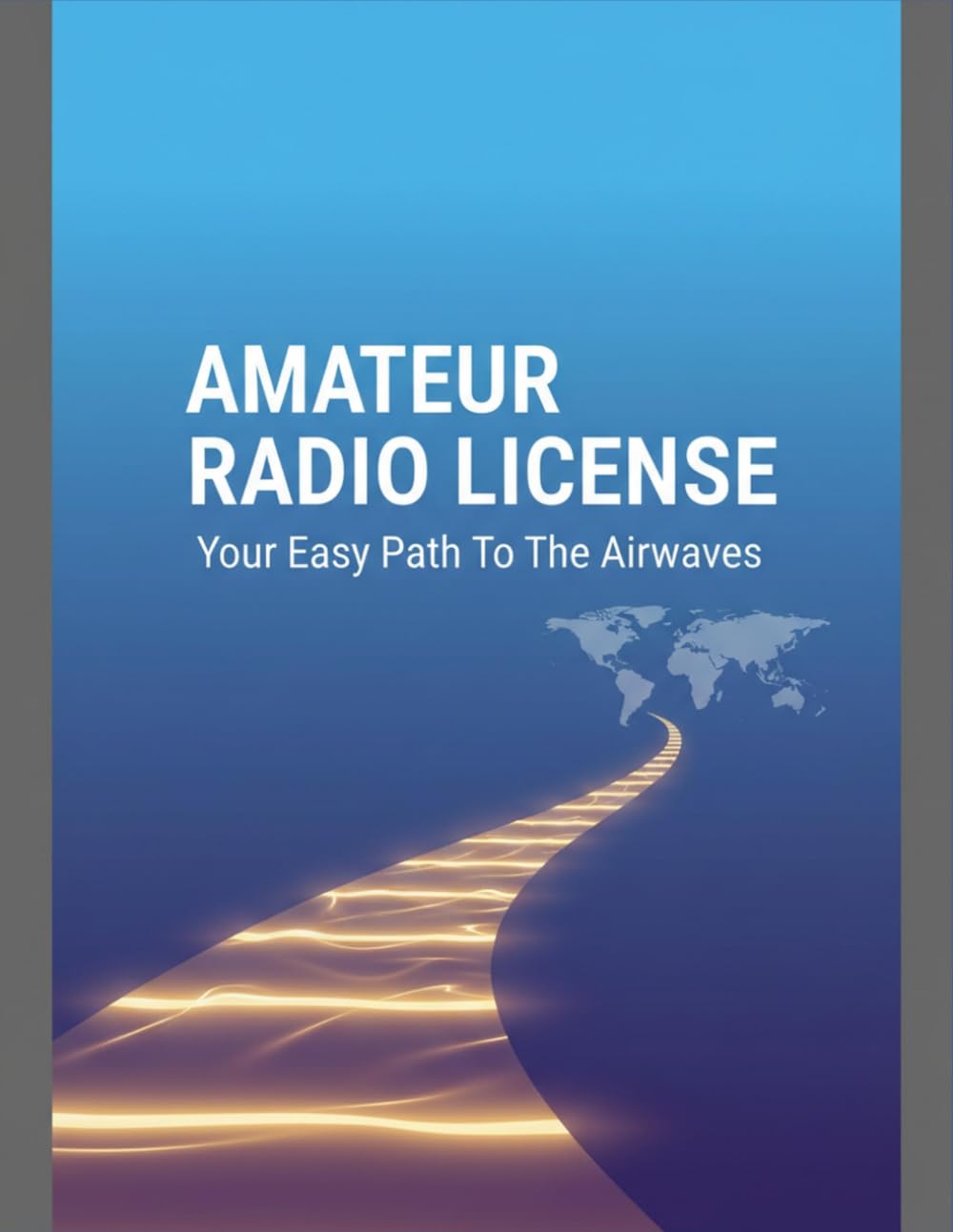 Amateur Radio License: Your Easy Path To The Airwaves
