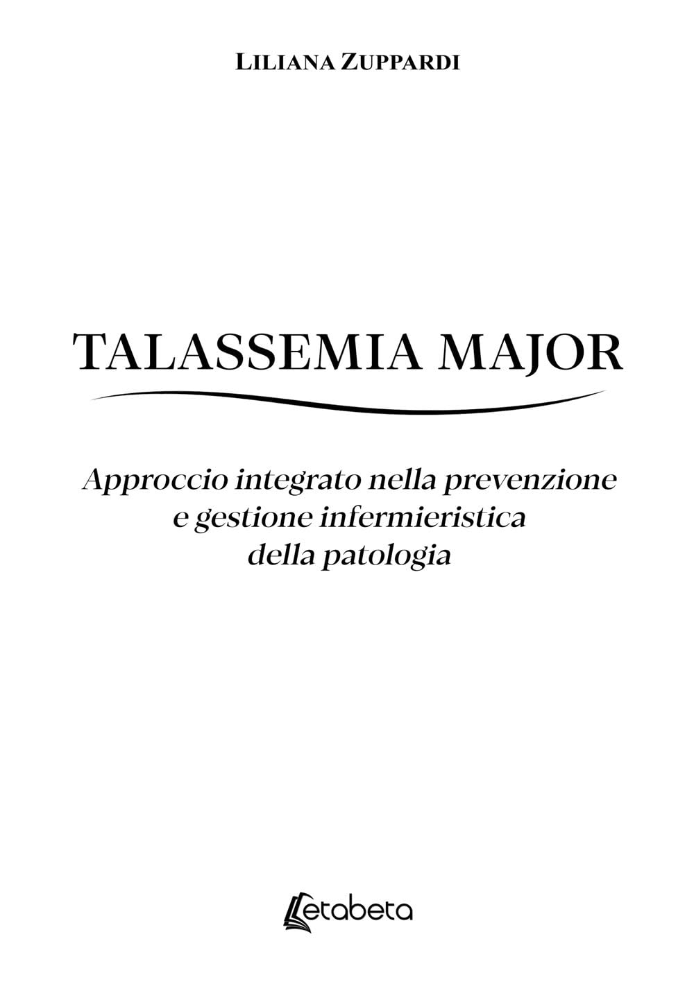 Talassemia Major: Approccio integrato nella prevenzione e gestione infermieristica della patologia