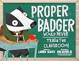 Proper Badger Would Never Trash the Classroom!