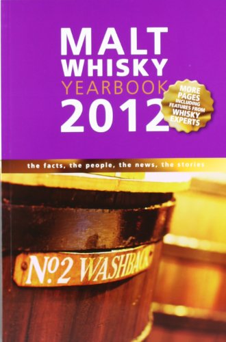 Malt Whiskey Yearbook 2012: The Facts, the People, the News, the Stories Malt Whiskey Yearbook 2012: The Facts, the People, the News, the Stories