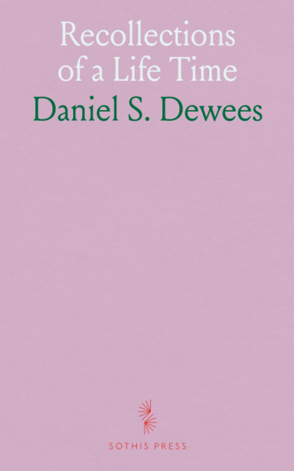 Recollections of a Life Time: A Civil War memoir of duty, family, and the cost of conflict