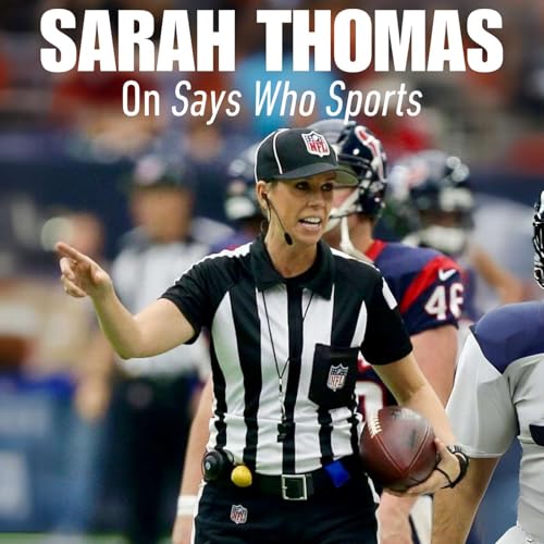 Episode 35: Sarah Thomas, Longtime NFL Official, Visits with Says Who Sports