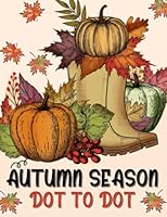 Autumn Season Dot to Dot Book: Large Print Dot to Dot For Adults | Autumn Fall Scenes, Pumpkins, Leaves, Halloween, Harvest B0B6742S29 Book Cover