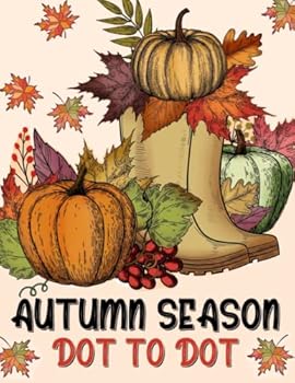 Autumn Season Dot to Dot Book: Large Print Dot to Dot For Adults | Autumn Fall Scenes, Pumpkins, Leaves, Halloween, Harvest