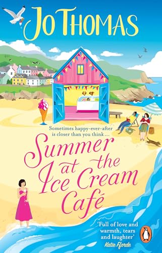 Summer At The Ice Cream Café: Brand-New For 2023: A Perfect Feel-Good Summer Romance From The Bestselling Author