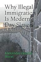 Why Illegal Immigration Is Modern Day Slavery 1796550809 Book Cover