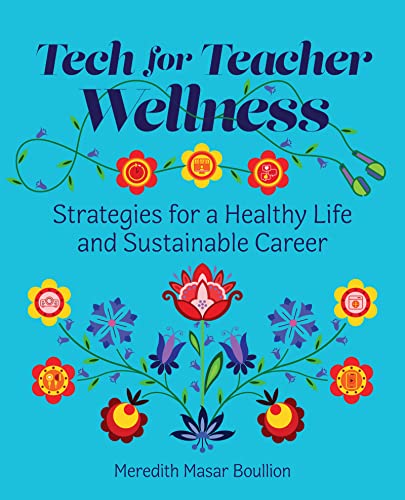 Tech for Teacher Wellness: Strategies for a Healthy Life and...