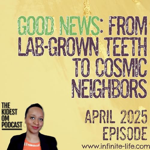Good News: From Lab-Grown Teeth to Cosmic Neighbors