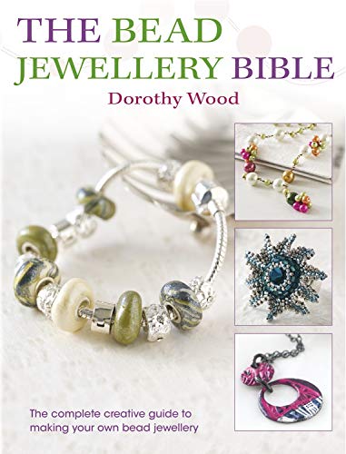 The Bead Jewellery Bible: The Complete Creative Guide to Making Your Own Bead Jewellery