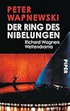 Der Ring des Nibelungen: Richard Wagners Weltendrama - Peter Wapnewski