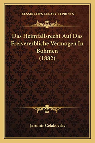 Das Heimfallsrecht Auf Das Freivererbliche Vermogen In Bohmen (1882) (German Edition)