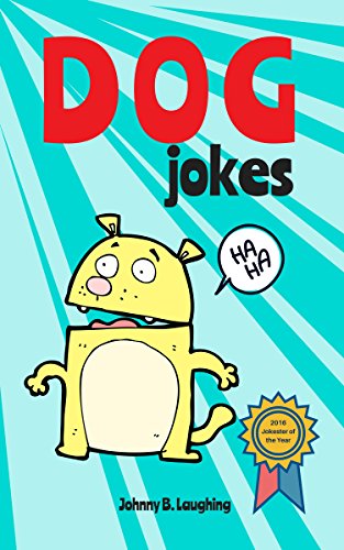 Dog Jokes: Funny and Hilarious Jokes for Kids (Animal Jokes Book 2)