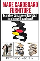 Make Cardboard Furniture: Learn how to make cool functional furniture with cardboard and paper maché 173131521X Book Cover