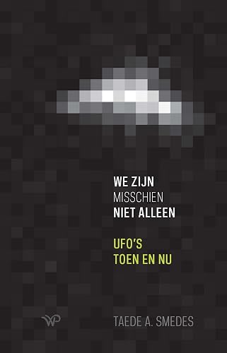 We zijn misschien niet alleen: ufo’s toen en nu
