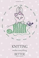 Knitting Makes Everything Better : Knitting Journal 1654019798 Book Cover