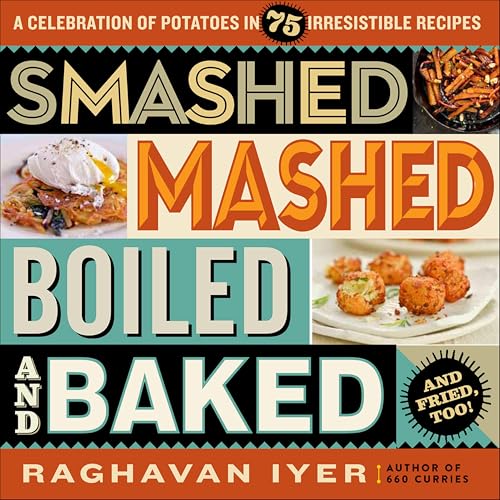 Image of Smashed, Mashed, Boiled, and Baked--and Fried, Too!: A Celebration of Potatoes in 75 Irresistible Recipes