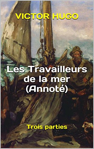 Les Travailleurs de la mer (Annoté): Trois parties (French Edition)