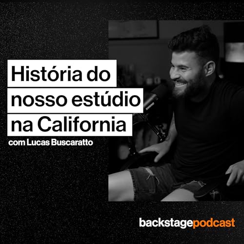 Backstage #06 - Montando um Est&uacute;dio na California( Com Lucas Buscaratto)
