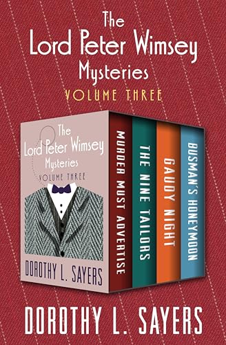 The Lord Peter Wimsey Mysteries Volume Three: Murder Must Advertise, The Nine Tailors, Gaudy Night, and Busman's Honeymoon (The Lord Peter Wimsey Mysteries Boxset Book 3)