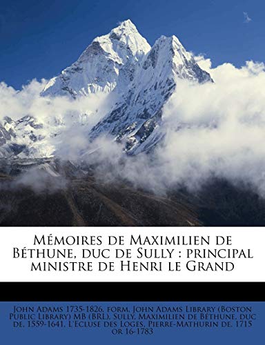 Mémoires de Maximilien de Béthune, duc de Sully: principal ministre de Henri le Grand Volume 7 (French Edition)