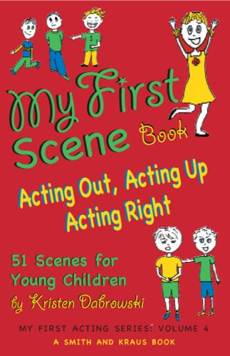 My First Scene Book: Acting Out, Acting Up, Acting Right: 51 One-Minute Scenes fro Young Children (My First Acting Series)