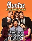 How I Met Your Mother Quotes Coloring Book: Keep Your Away From TV And SmartPhone To Play With Including Lots Of Designs Of How I Met Your Mother Quotes For Relaxation And Stress Relief