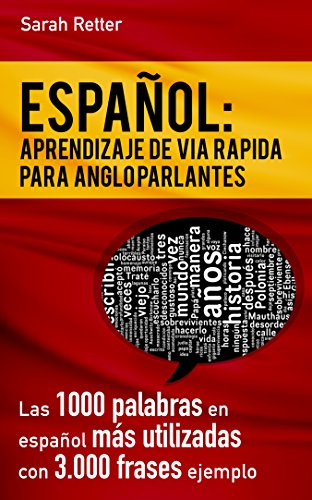 ESPAÑOL: APRENDIZAJE DE VÍA RÁPIDA PARA ANGLO PARLANTES: Las 1000 palabras en español más utilizadas con 3.000 frases ejemplo Si Usted habla Inglés y quiere ... para ANGLO PARLANTES) (Spanish Edition)