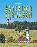 Reise durch Bayerisch-Schwaben: Ein Bildband mit über 180 Bildern auf 140 Seiten - STÜRTZ Verlag: Ein Bildband mit ber 200 Bildern auf 140 Seiten - STRTZ Verlag