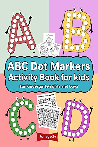 ABC Dot Markers Activity Book for kids for kindergarten girls boys : Dot markers ABC book with easy guided big dots for 2+ Age