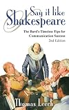 Say It like Shakespeare: The Bards Timeless Tips for Communication Success