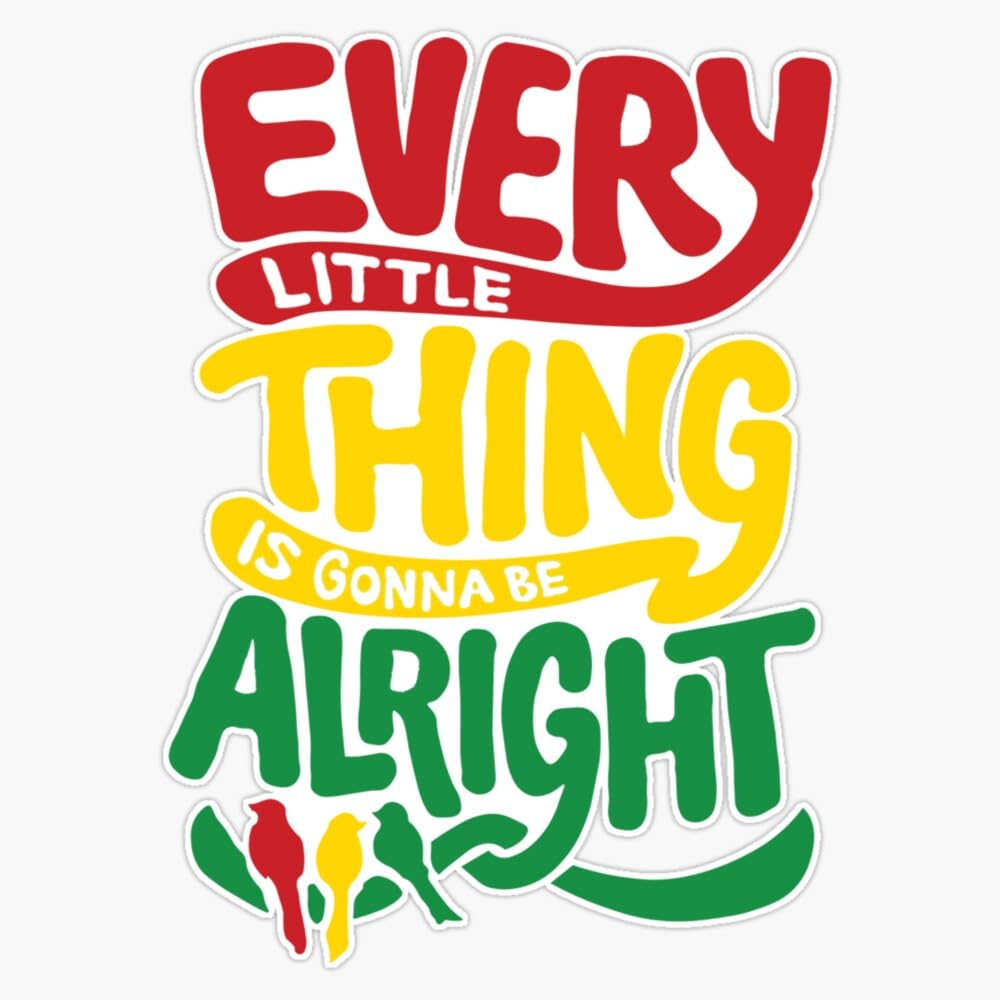 Every Little Thing Is Gonna Be Alright Sticker Vinyl Waterproof Sticker Decal Car Laptop Wall Window Bumper Sticker 5"